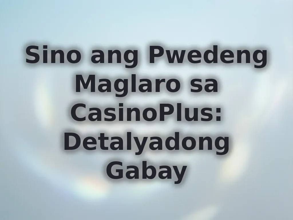 Sino ang Pwedeng Maglaro sa CasinoPlus
