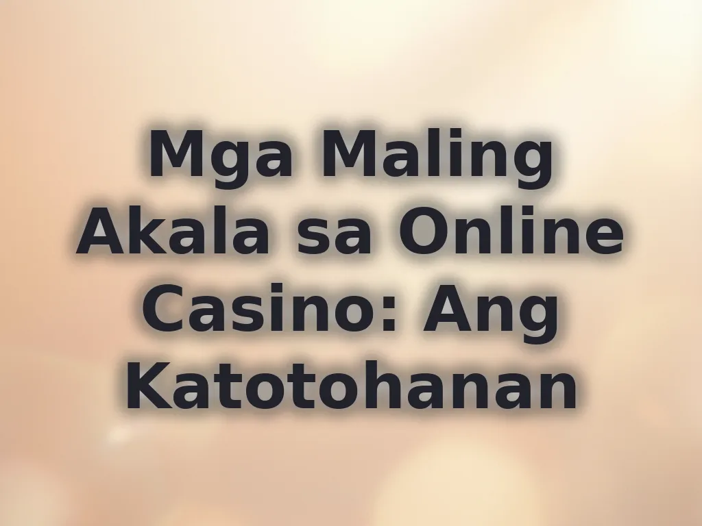 Mga Maling Akala sa Online Casino